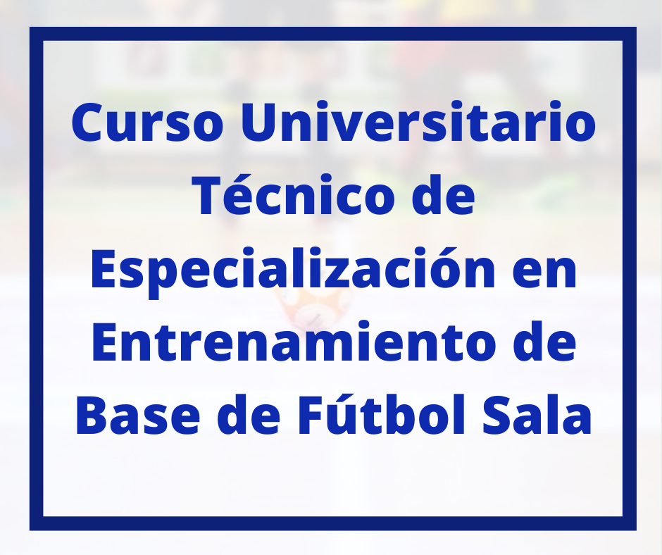 Curso Universitario Técnico de Especialización en Entrenamiento de Base de Fútbol Sala