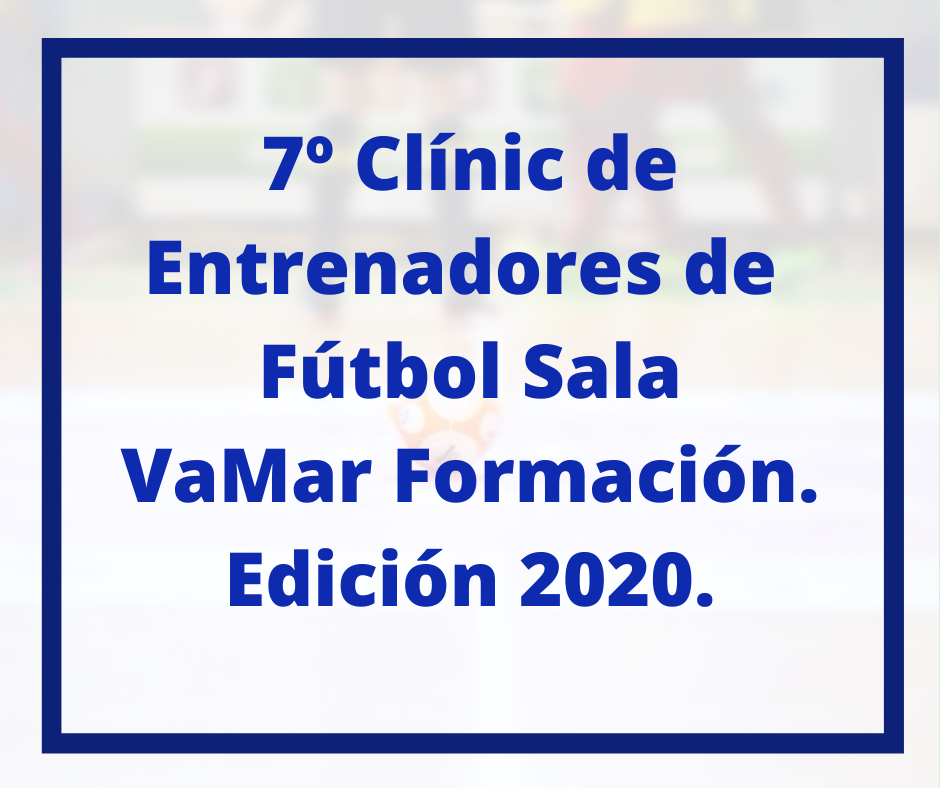 7º Clínic de Entrenadores de Fútbol Sala VaMar Formación Edición 2020