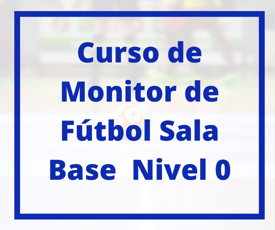 Curso de Monitor de Fútbol Sala Base. Nivel 0